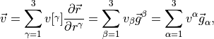 {{{\smash[t]{\vec{v}}}}}=\sum_{\gamma=1}^3{\renewcommand\arraystretch{.2}v[\begin{array}{@{}l@{}}\vphantom{\scriptstyle\alpha}\\\scriptstyle\gamma\\\vphantom{\scriptstyle\alpha}\end{array}]}{\frac{\partial {{{\smash[t]{\vec{r}}}}}}{\partial r^\gamma}}=
\sum_{\beta=1}^3v_\beta{{\smash[t]{\vec{g}}}}^\beta=
\sum_{\alpha=1}^3v^\alpha{{\smash[t]{\vec{g}}}}_\alpha,