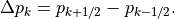 \Delta p_k = p_{k+1/2} - p_{k-1/2}
.