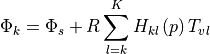 \Phi_k = \Phi_s + R \sum^K_{l=k} H_{kl}\, (p)\, T_{vl}