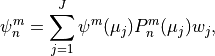 \psi^m_n = \sum^J_{j=1} \psi^m (\mu_j) P^m_n (\mu_j) w_j ,