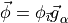 {{\smash[t]{\vec{\phi}}}}= \phi_{{\smash[t]{\vec{\imath}}}} {{\smash[t]{\vec{g}}}}_\alpha
