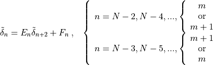 \tilde\delta_n = E_n\tilde\delta_{n+2} + F_n \;,~~ \left\{
     \begin{array}{c}
        n=N-2,N-4,..., \left\{
                     \begin{array}{c}
                          m \\ {\rm or} \\ m+1 \\
                     \end{array} \right.
         \\ n=N-3,N-5,..., \left\{
                      \begin{array}{c}
                          m+1 \\ {\rm or} \\ m \\
                      \end{array} \right.
         \\
     \end{array}
 \right.