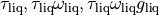 \tau_\mathrm{liq}, \tau_\mathrm{liq}\omega_\mathrm{liq}, \tau_\mathrm{liq}\omega_\mathrm{liq} g_\mathrm{liq}