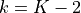 k = K -2