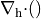 {{\nabla_{\rm h} \cdot }}()