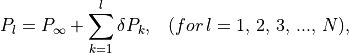 P_{l}=P_{\infty }+\sum ^{l}_{k=1}\delta P_{k},\, \, \, \, \, (for\,
l=1,\, 2,\, 3,\, ...,\, N) ,