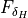 F_{\delta_H}