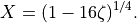 X = (1 - 16 \zeta)^{1/4} .