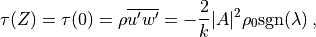 \tau(Z) = \tau(0) = \rho\overline{ u^\prime  w^\prime} = -\frac{2}{k}
|A|^2\rho_0{\rm sgn}(\lambda)\, ,
