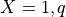 X = 1, q