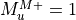M_u^{M+} =1
