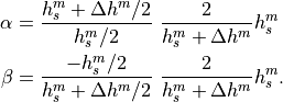 \alpha & = { h_s^m + \Delta h^m/2 \over h_s^m/2 }~{2 \over h_s^m + \Delta h^m} h_s^m \\
\beta  & = {-h_s^m/2 \over h_s^m + \Delta h^m/2 }~{2 \over h_s^m + \Delta h^m} h_s^m.