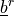 \displaystyle\underline{b}^r