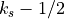 k_s-1/2