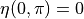 \eta(0,\pi)=0