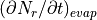 (\partial N_r / \partial t)_{evap}