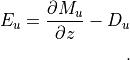 E_u = \frac{\partial M_u}{\partial z} - D_u

~.