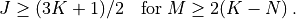 J \geq (3K + 1)/2  \quad \hbox{for}\> M & \geq 2(K - N)\> .