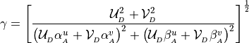 \gamma = \left[
    { {\mathcal U}_{_{D}}^2 + {\mathcal V}_{_{D}}^2 \over \left({\mathcal
      U}_{_{D}}\alpha^u_{_{A}} + {\mathcal
      V}_{_{D}}\alpha^v_{_{A}}\right)^2 + \left({\mathcal
      U}_{_{D}}\beta^u_{_{A}} + {\mathcal V}_{_{D}}\beta^v_{_{A}}\right)^2
      }
    \right]^{1 \over 2}
