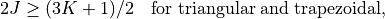 {2}
J \geq (3K + 1)/2  \quad  \mathrm{for \; triangular \; and \;
trapezoidal} ,