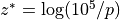 z^* =
\log(10^5/p)