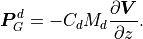 \boldsymbol{P}^d_G   = -C_d M_d\frac{\partial \boldsymbol{V}}{\partial z}.