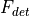F_{det}
