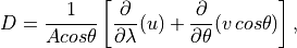 D=\frac{1}{Acos\theta }\left[ \frac{\partial
}{\partial \lambda }(u)+\frac{\partial }{\partial \theta }(v\,
cos\theta )\right] ,