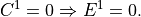 C^1 = 0 \Rightarrow E^1 = 0.