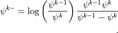 \psi^{k-} = \log\left(\frac{\psi^{k-1}}{\psi^k}\right)
               \frac{\psi^{k-1} \psi^k}{\psi^{k-1} - \psi^k}

~.