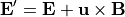 \begin{aligned}
\mathbf{E}' = \mathbf{E} + \mathbf{u}\times \mathbf{B}\end{aligned}