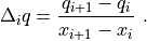 \Delta_i q = \frac{q_{i+1} - q_i}{x_{i+1} - x_i} \ .