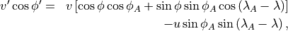 \begin{aligned}
v^\prime \cos \phi^\prime & = & v \left[ \cos \phi \cos \phi_A + \sin
\phi \sin \phi_A \cos \left( \lambda_A - \lambda \right) \right]
\nonumber \\ &\phantom{=}& - u \sin \phi_A \sin \left( \lambda_A -
\lambda \right),
\end{aligned}