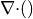 {\nabla\cdot}()