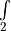 \int\limits_2