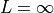 L = \infty