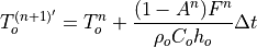 T_o^{(n+1)'} = T_o^n + \frac{(1-A^{n}) F^{n}}
{\rho_{o} C_o h_{o}} \Delta t