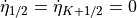 {{\dot\eta}}_{1/2}={{\dot\eta}}_{K+1/2}=0
