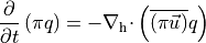 {{\frac{\partial {}}{\partial t}}} \left( {\pi}q \right) =
- {\nabla_{\rm h} \cdot }\left( {\overline{\left({\pi}{{{\smash[t]{\vec{u}}}}}\right)}}q  \right)