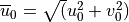 \overline u_0 =\sqrt(u_0^2 +
v_0^2)