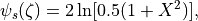 \psi_s(\zeta) = 2 \ln[0.5(1 + X^2 )],