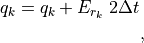 q_k = q_k + E_{r_k} \; 2 \Delta t \;

~,