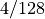 4/128