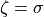 \zeta =\sigma