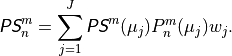 {{\hbox{\sffamily\slshape P}}{\hbox{\sffamily\slshape S}}}^m_n = \sum^J_{j=1} {{\hbox{\sffamily\slshape P}}{\hbox{\sffamily\slshape S}}}^m (\mu_j) P^m_n (\mu_j) w_j .