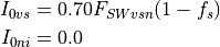 \begin{aligned}
I_{0vs} &= 0.70 F_{SWvsn} (1-f_{s}) \\
I_{0ni} &= 0.0\end{aligned}