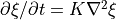 \partial\xi/\partial t =
K\nabla^2\xi