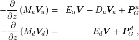 \begin{aligned}
-\frac{\partial}{\partial z} \left ( M_u  \boldsymbol{V}_u \right ) &=& E_u  \boldsymbol{V}-D_u\boldsymbol{V}_u  + \boldsymbol{P}^u_G   \\
-\frac{\partial}{\partial z} \left ( M_d  \boldsymbol{V}_d \right ) &=& E_d \boldsymbol{V} + \boldsymbol{P}^d_G
~,\end{aligned}
