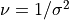 \nu = 1/\sigma^2