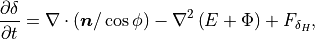 \frac{\partial\delta}{\partial t}
 = \nabla\cdot ({\boldsymbol{n}}/\cos\phi)
-\nabla^2\left(E+\Phi \right) + F_{\delta_H} ,